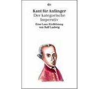 Kant für Anfänger: Der kategorische Imperativ Ludwig, Ralf (Auteur)