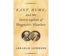 Kant Hume and the Interruption of Dogmatic Slumber - Anderson Abraham Professor of Philosophy Professor of Philosophy Sarah Lawrence College - Oxford Univ Anderson Abraham Professor of Philosophy Prof