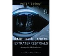 Kant in the Land of Extraterrestrials by Peter Szendy Peter Szendy (Auteur)