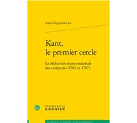 Kant, le premier cercle La déduction transcendantale des catégories (1781 et 1787) - Alain Séguy-Duclot - Classiques Garnier - broché - Essai