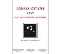 Kant. Les Années 1747-1781. Kant Avant la Critique de la Raison Pure