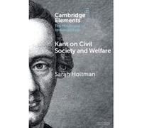 Kant on Civil Society and Welfare (Elements in the Philosophy of Immanuel Kant) - [Version Originale] Inconnu (Auteur)