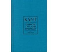 Kant on Freedom, Law, and Happiness Paul, 1948 Guyer (Auteur)