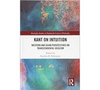 Kant on Intuition: Western and Asian Perspectives on Transcendental Idealism (Routledge Studies in Eighteenth-Century Philosophy) - [Version Originale] Inconnu (Auteur)