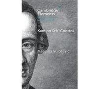 Kant on SelfControl - Vujosevic Marijana Universiteit Leiden and Rijksuniversiteit Groningen The Netherlands - Cambridge University Press - Livre en Angla Vujosevic Marijana Universiteit Leiden and Ri
