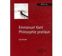 Kant. Philosophie pratique - Luc Vincenti - Ellipses - broché - Etude