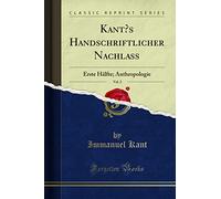Kant?s Handschriftlicher Nachlass, Vol. 2: Erste Hälfte; Anthropologie (Classic Reprint)