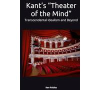 Kant’s “Theater of the Mind”: Transcendental Idealism and Beyond