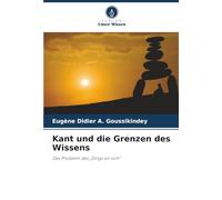 Kant und die Grenzen des Wissens: Das Problem des „Dings an sich“
