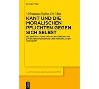 Kant Und Die Moralischen Pflichten Gegen Sich Selbst: Selbsterhaltung Und Selbsterkenntnis Zwischen Widerstand Und Persönlicher Integrität