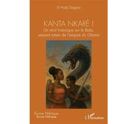 Kanta nkaré ! Un récit historique sur le Bida, serpent totem de l’empire du Ghana - El Hadji Diagola - L'harmattan - broché - Récit