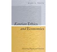 Kantian Ethics and Economics by Mark White Mark White (Auteur)