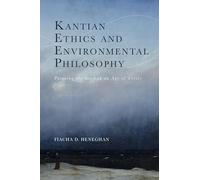 Kantian Ethics and Environmental Philosophy: Pursuing the Good in an Age of Crisis
