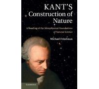 Kant's Construction of Nature: A Reading of the Metaphysical Foundations of Natural Science