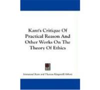 Kant's Critique of Practical Reason and Other Works on the Theory of Ethics Kant, Immanuel (Auteur)