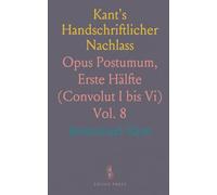Kant's Handschriftlicher Nachlass: Opus Postumum, Erste Hälfte (Convolut I bis Vi)