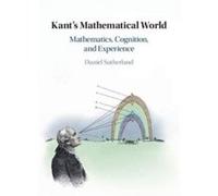 Kants Mathematical World by Sutherland & Daniel University of Illinois & Chicago Sutherland Daniel University of Illinois Chicago (Auteur)