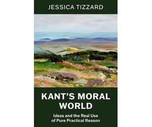 Kant's Moral World: Ideas and the Real Use of Pure Practical Reason
