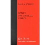 Kant's Pre-Critical Ethics, Key Texts - Classic Studies in the History of Ideas Paul Arthur Schilpp (Auteur)