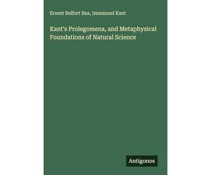 Kant's Prolegomena, and Metaphysical Foundations of Natural Science