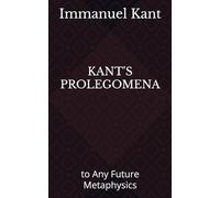 KANT'S PROLEGOMENA: to Any Future Metaphysics