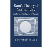 Kant's Theory of Normativity: Exploring the Space of Reason - [Version Originale] Inconnu (Auteur)