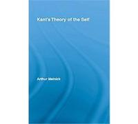 Kant's Theory of the Self, Routledge Studies in Eighteenth Century Philosophy Arthur Melnick (Auteur)
