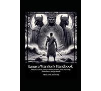 KANUYA WARRIORS MANUAL: A Complete Guide to Mastering Mind, Spirit, and Body