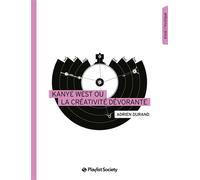 Kanye West ou la créativité dévorante - Adrien Durand - Playlist Society - broché - Biographie