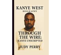 KANYE WEST: THROUGH THE WIRE: KANYE UNSCRIPTED