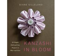 Kanzashi in Bloom: 20 Simple Fold-and-Sew Projects to Wear and Give