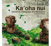 Ka'oha Nui - Carnet De Voyage Aux Îles Marquises