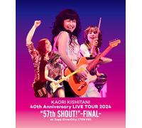 Kaori Kishitani 40th Anniversary Live Tour 2024 "57th Shout!"-Final- At Zepp Divercity(Tokyo) (Blu-Ray) ()