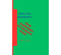 KAPIL DEV BIOGRAPHY: FROM CHANDIGARH TO THE WORLD STAGE