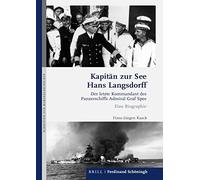 Kapitän Zur See Hans Langsdorff: Der Letzte Kommandant Des Panzerschiffs Admiral Graf Spee. Eine Biographie