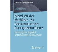 Kapitalismus bei Max Weber zur Rekonstruktion eines fast vergessenen Themas Herausgegeben eingeleitet und kommentiert von Uta Gerhardt - Talcott Parsons - Talcott ParsonsTalcott Parsons (Auteur)