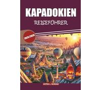 Kappadokien Reiseführer 2025: Entdecken Sie die Wunder von Ballonfahrten, Höhlenhotels, der lokalen Kultur und der alten Geschichte im Herzen der Türkei