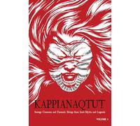 Kappianaqtut: Strange Creatures and Fantastic Beings from Inuit Myths and Legends: The Mother of the Sea Beasts & The Giants of the North (1)