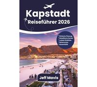 Kapstadt Reiseführer: Entdecken Sie die wichtigsten Attraktionen, lokalen Geheimnisse, Reiserouten und wichtige Tipps für eine unvergessliche Südafrika-Reise