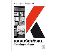 Kapuściński Un talent difficile - Krystyna Strączek (Buch auf Polnisch)