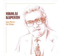 Kapustin: Jazz Piano Pieces by Nikolai Kapustin