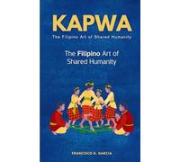 Kapwa: The Filipino Art of Shared Humanity: How to Find Belonging and Connection in a Disconnected World
