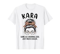 Kara Same As A Normal Girl Just Much Cool Girl Name T-Shirt