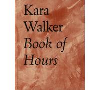 Kara Walker: book of hours