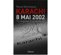 Karachi - 8 Mai 2002. Témoignage d'un survivant - Pascal Demarquoy - Balland - broché - Témoignage