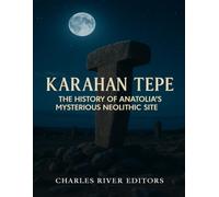 Karahan Tepe: The History of Anatolia’s Mysterious Neolithic Site
