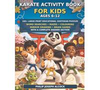 KARATE ACTIVITY BOOK FOR KIDS AGED 6 TO 12: 100+ Large-Print Shotokan Puzzles, Word Searches, Mazes, Colouring Pages, Mirror Drawing and Brain Games with a Complete Answer Section