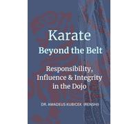 Karate Beyond the Belt: Responsibility, Influence & Integrity in the Dojo