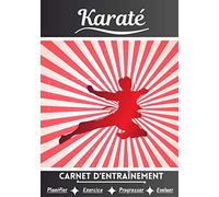 Karaté Carnet d’entraînement: Cahier d'exercice pour progresser | Sport et passion pour le Karaté | Livre pour enfant ou adulte | Entraînement et apprentissage, cahier de sport |