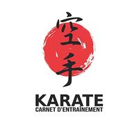 Karaté - Carnet d'entraînement: Journal d'entraînement pour le karaté - cahier pour noter ses sessions d'entraînement, idée cadeau pour enfant ou adulte, homme ou femme